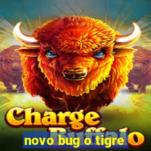 novo bug o tigre